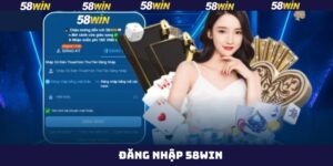 Đăng Nhập 58Win - Chìa Khóa Mở Ra Sân Chơi Giải Trí Hấp Dẫn 5 Đăng Nhập 58Win - Chìa Khóa Mở Ra Sân Chơi Giải Trí Hấp Dẫn