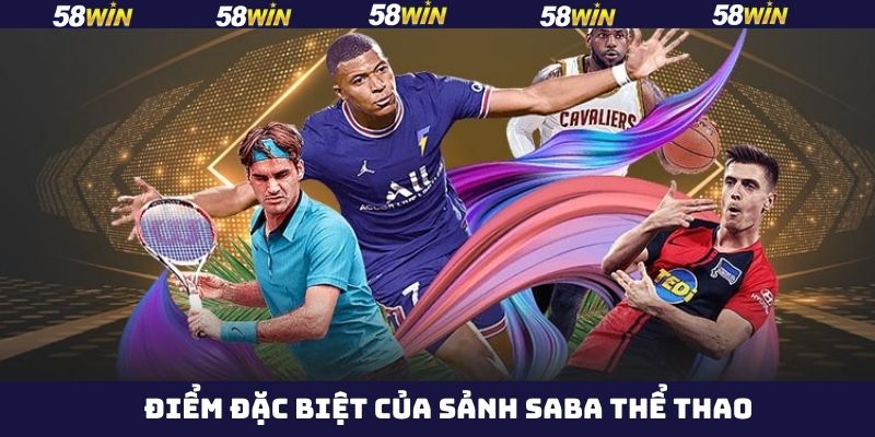Sảnh SABA Thể Thao - Thiên Đường Giải Trí Online Tại 58Win 3 Những đặc điểm nổi bật khiến sảnh game trở nên thu hút
