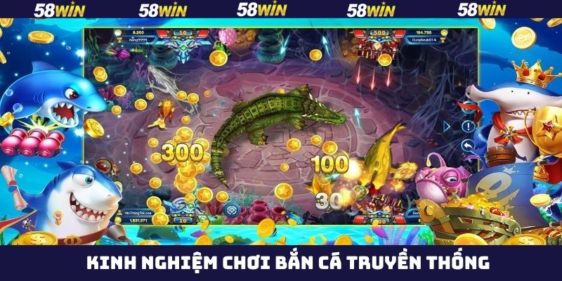 Bắn Cá Truyền Thống - Săn Cá Đổi Thưởng Hot Nhất 58Win  4 Toàn bộ những bí quyết bắn cá siêu hiệu quả