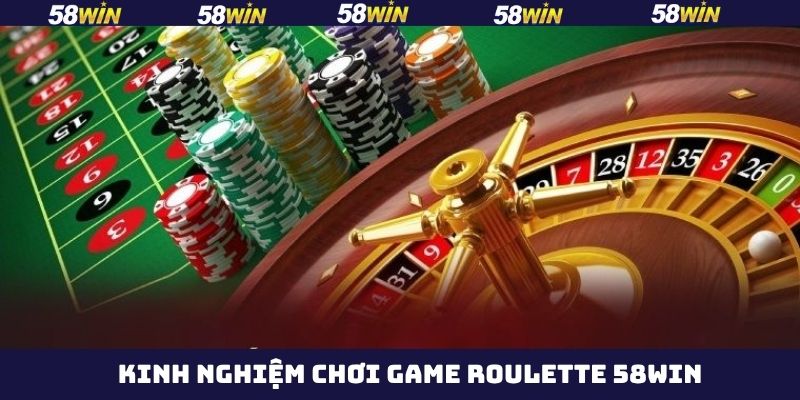 Roulette 58Win - Khám Phá Thể Loại Quay Thưởng Siêu Đặc Biệt 4 Mẹo chinh phục Roulette tại nhà cái dành cho người mới