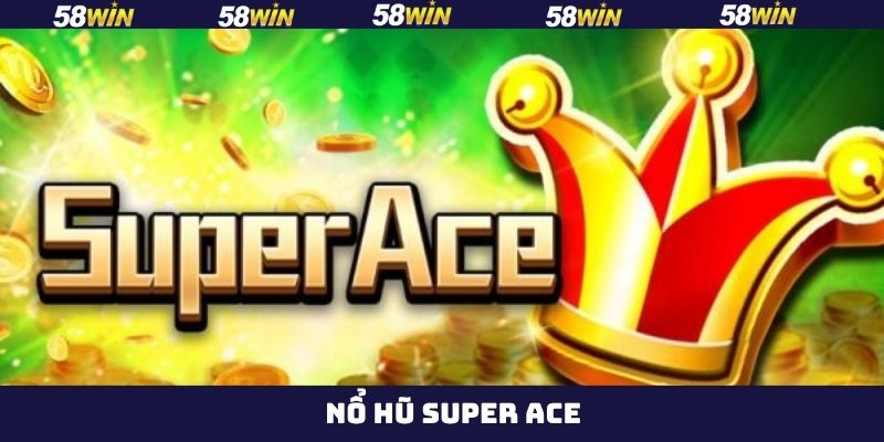 Nổ Hũ Super Ace 58Win – Game Slot Đổi Thưởng Cực Hot  2 Nổ Hũ Super Ace 58Win – Game Slot Đổi Thưởng Cực Hot