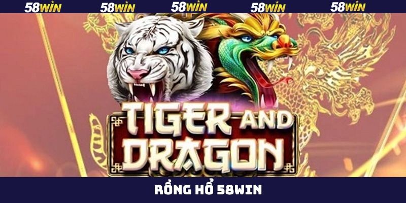 Rồng Hổ 58Win - Tựa Game Kịch Tính, Thưởng Cực Khủng 1 Rồng Hổ 58Win - Tựa Game Kịch Tính, Thưởng Cực Khủng