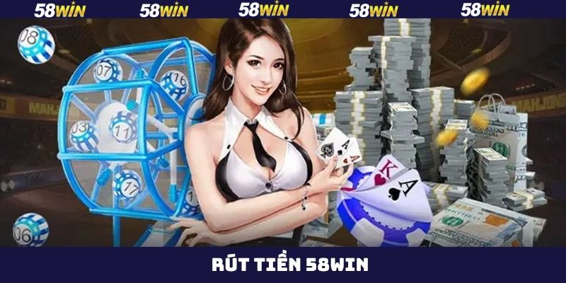 Rút Tiền 58Win - Hướng Dẫn Thao Tác Thực Hiện Thành Công 1 Rút Tiền 58Win - Hướng Dẫn Thao Tác Thực Hiện Thành Công