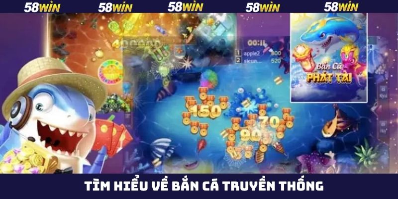 Bắn Cá Truyền Thống - Săn Cá Đổi Thưởng Hot Nhất 58Win  2 Khám phá sự nổi tiếng của game bắn cá hàng đầu