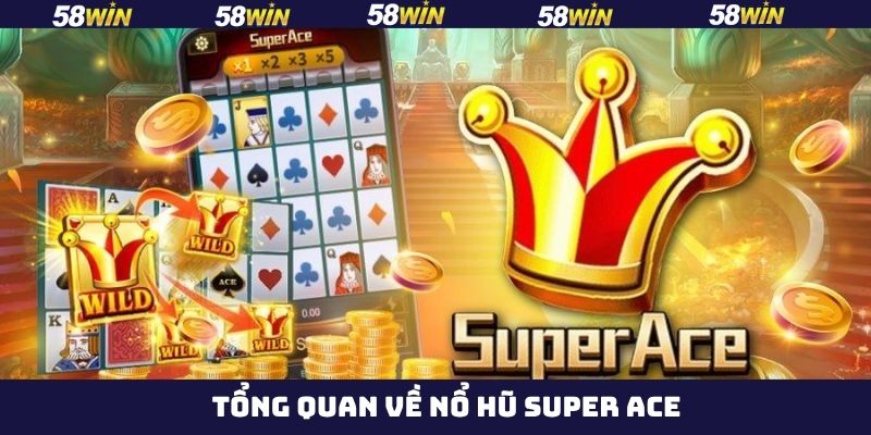 Nổ Hũ Super Ace 58Win – Game Slot Đổi Thưởng Cực Hot  2 Nội dung sơ lược về game slot siêu cấp Ace