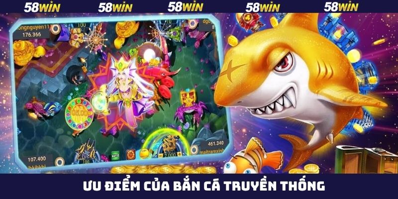 Bắn Cá Truyền Thống - Săn Cá Đổi Thưởng Hot Nhất 58Win  3 Một vài lý do khiến bắn cá truyền thống được ưa chuộng